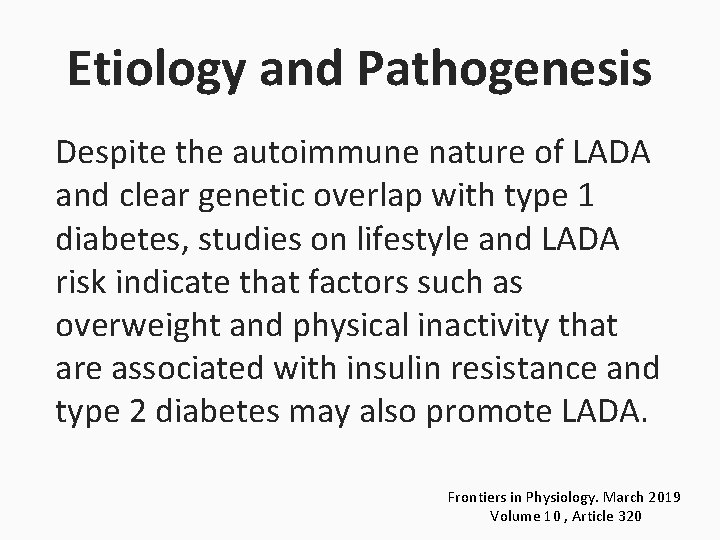 Etiology and Pathogenesis Despite the autoimmune nature of LADA and clear genetic overlap with