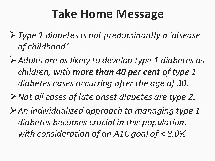 Take Home Message Ø Type 1 diabetes is not predominantly a 'disease of childhood‘