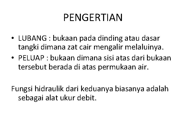 PENGERTIAN • LUBANG : bukaan pada dinding atau dasar tangki dimana zat cair mengalir