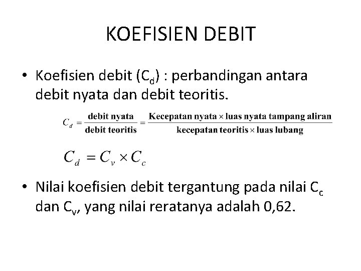 KOEFISIEN DEBIT • Koefisien debit (Cd) : perbandingan antara debit nyata dan debit teoritis.