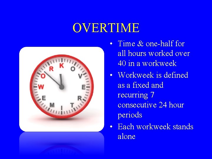 OVERTIME • Time & one-half for all hours worked over 40 in a workweek