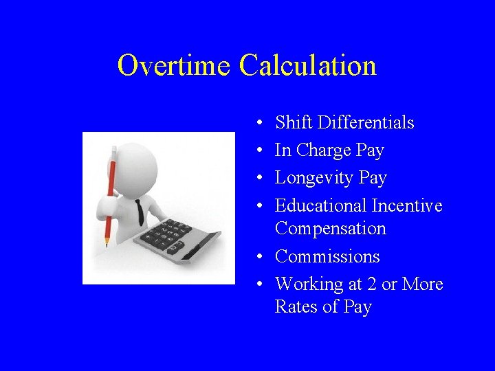 Overtime Calculation • • Shift Differentials In Charge Pay Longevity Pay Educational Incentive Compensation