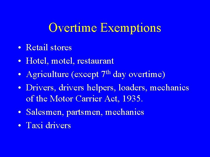 Overtime Exemptions • • Retail stores Hotel, motel, restaurant Agriculture (except 7 th day