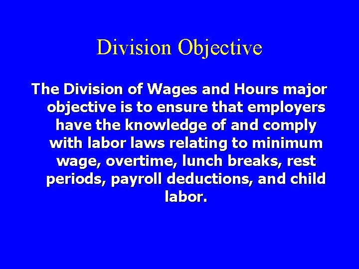 Division Objective The Division of Wages and Hours major objective is to ensure that