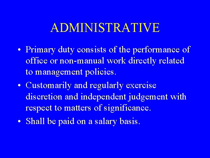 ADMINISTRATIVE • Primary duty consists of the performance of office or non-manual work directly