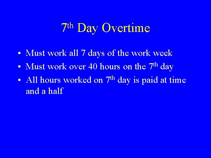th 7 Day Overtime • Must work all 7 days of the work week