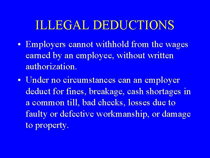 ILLEGAL DEDUCTIONS • Employers cannot withhold from the wages earned by an employee, without