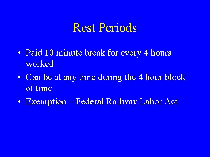 Rest Periods • Paid 10 minute break for every 4 hours worked • Can