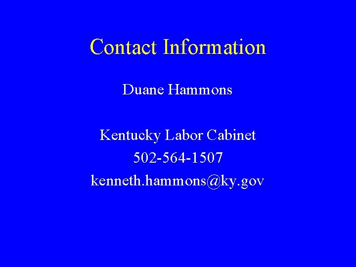 Contact Information Duane Hammons Kentucky Labor Cabinet 502 -564 -1507 kenneth. hammons@ky. gov 