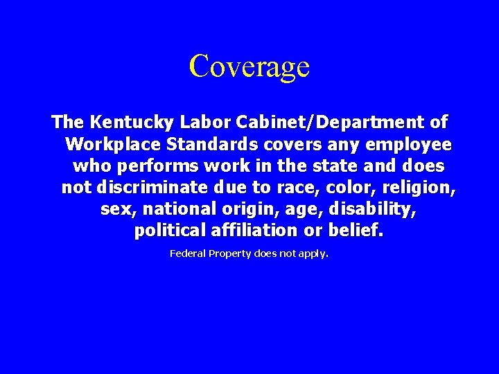 Coverage The Kentucky Labor Cabinet/Department of Workplace Standards covers any employee who performs work