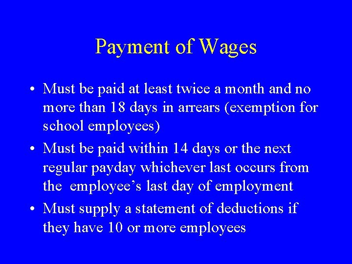 Payment of Wages • Must be paid at least twice a month and no