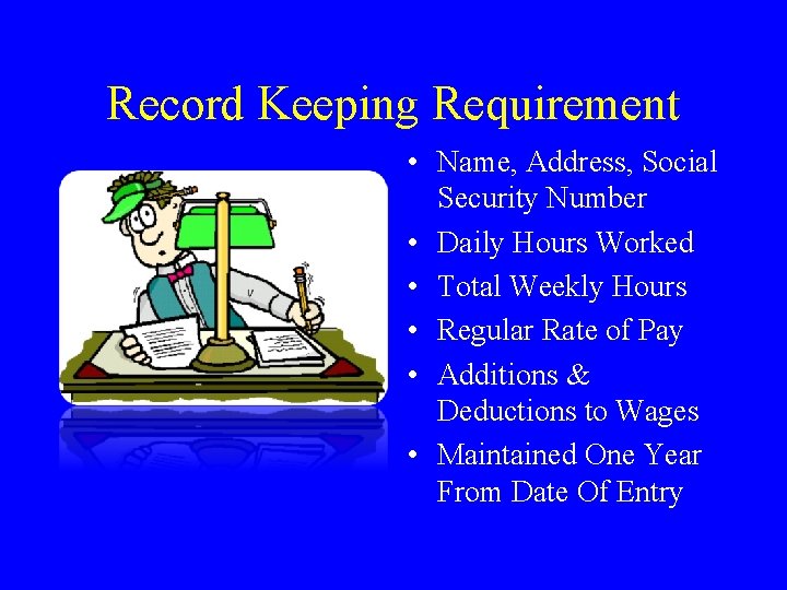 Record Keeping Requirement • Name, Address, Social Security Number • Daily Hours Worked •