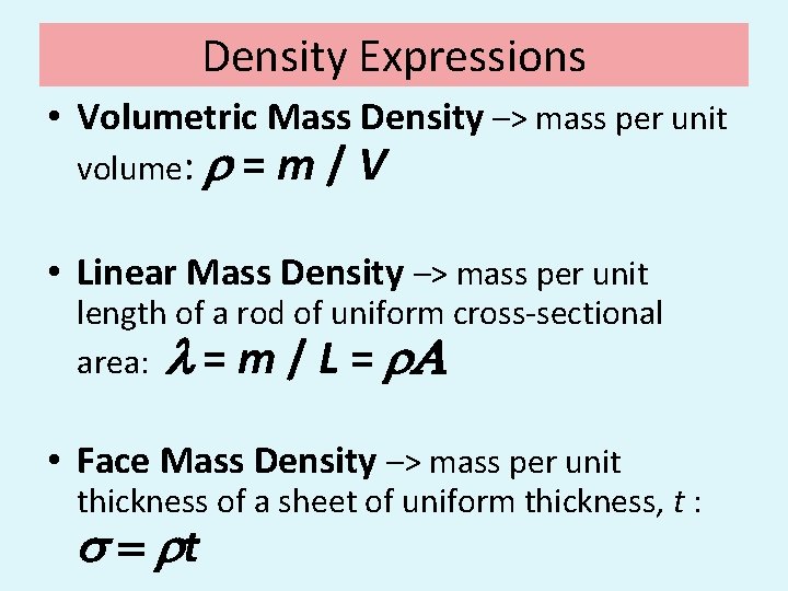 Density Expressions • Volumetric Mass Density –> mass per unit volume: r =m/V • Density Expressions • Volumetric Mass Density –> mass per unit volume: r =m/V •