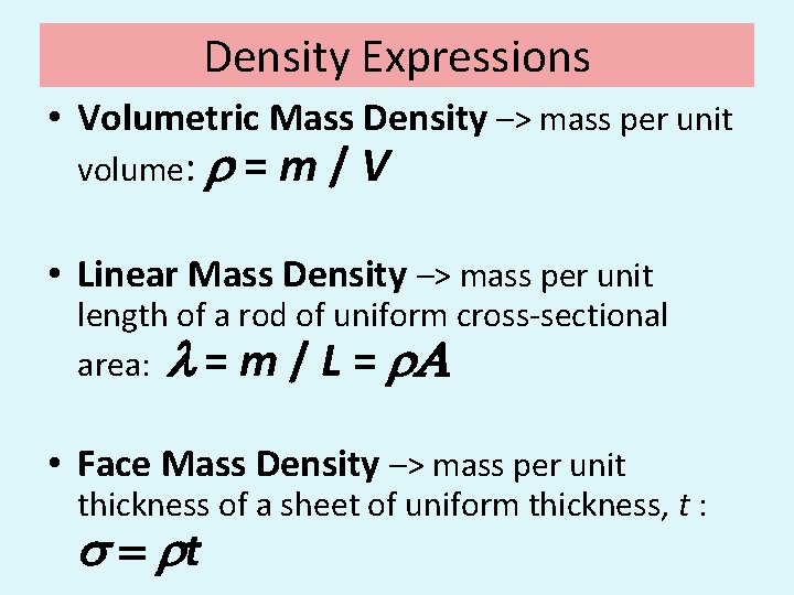 Density Expressions • Volumetric Mass Density –> mass per unit volume: r =m/V •