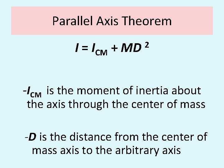 Parallel Axis Theorem I = ICM + MD 2 -ICM is the moment of