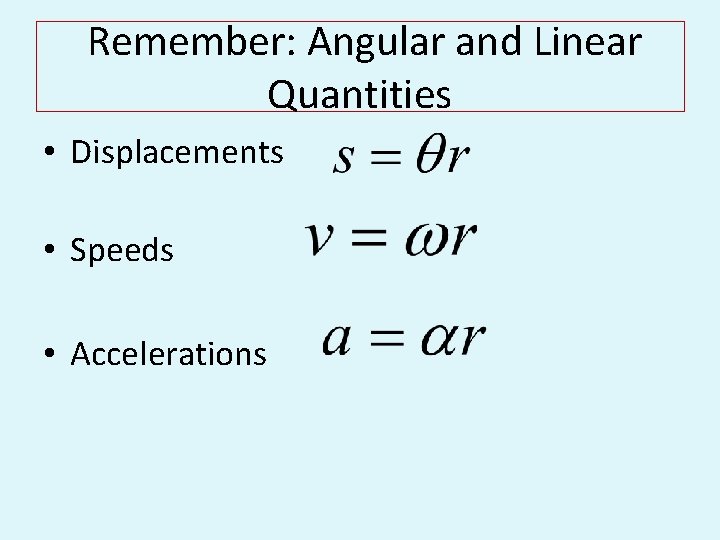 Remember: Angular and Linear Quantities • Displacements • Speeds • Accelerations Remember: Angular and Linear Quantities • Displacements • Speeds • Accelerations