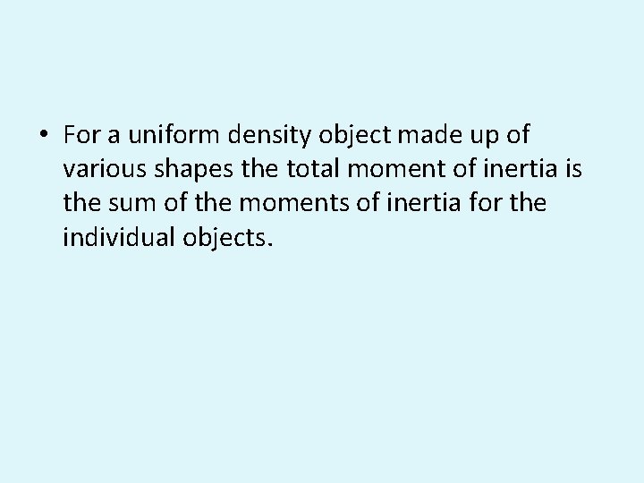  • For a uniform density object made up of various shapes the total