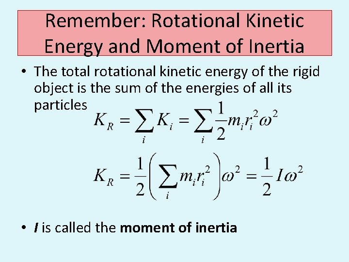 Remember: Rotational Kinetic Energy and Moment of Inertia • The total rotational kinetic energy