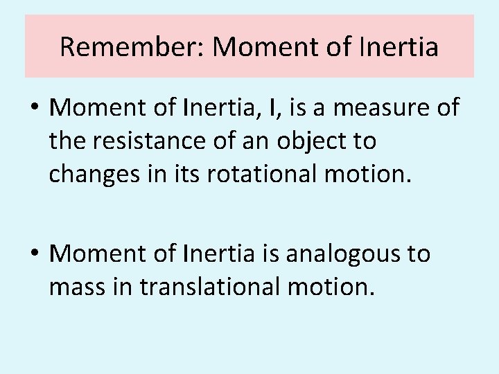 Remember: Moment of Inertia • Moment of Inertia, I, is a measure of the Remember: Moment of Inertia • Moment of Inertia, I, is a measure of the