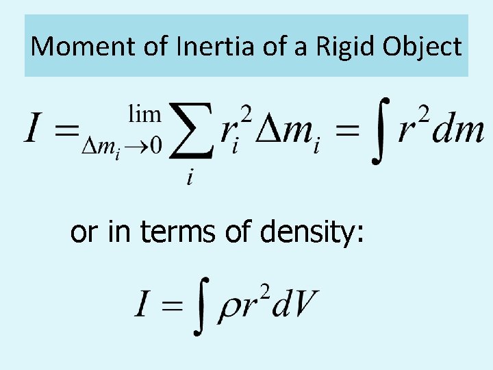 Moment of Inertia of a Rigid Object or in terms of density: 