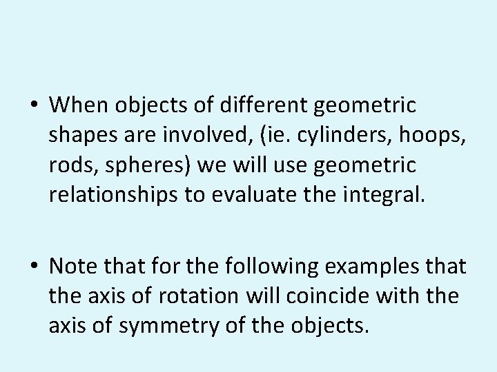  • When objects of different geometric shapes are involved, (ie. cylinders, hoops, rods,
