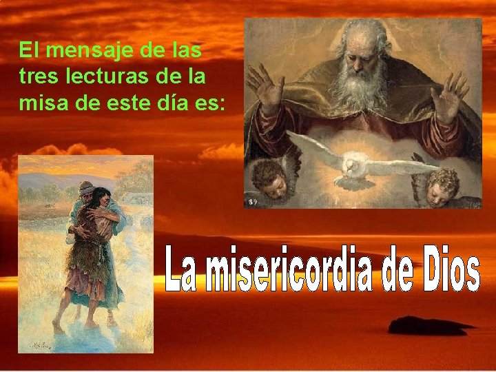 El mensaje de las tres lecturas de la misa de este día es: 