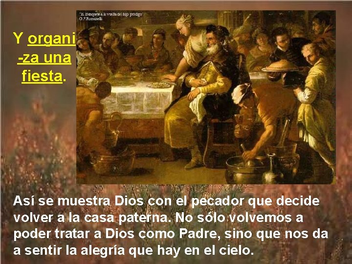 Y organi -za una fiesta. Así se muestra Dios con el pecador que decide