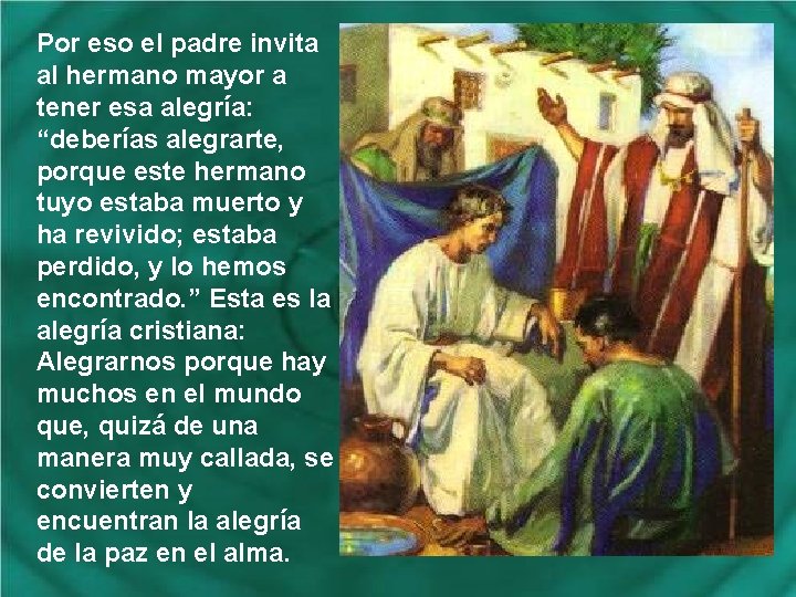 Por eso el padre invita al hermano mayor a tener esa alegría: “deberías alegrarte,