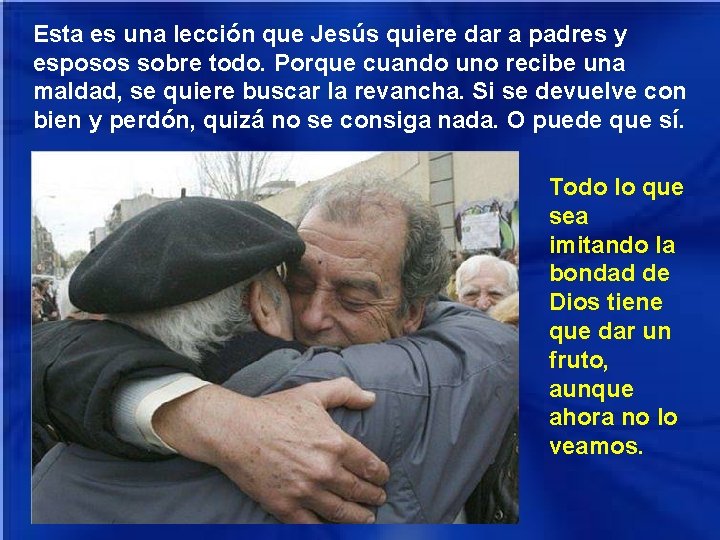 Esta es una lección que Jesús quiere dar a padres y esposos sobre todo.