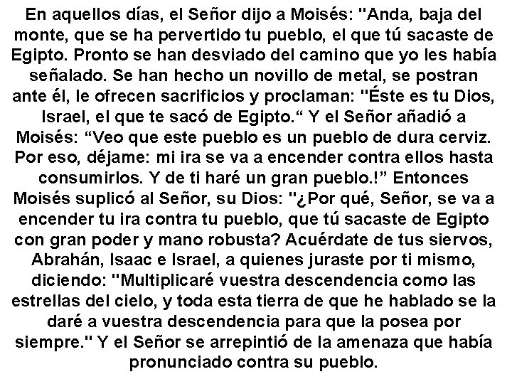 En aquellos días, el Señor dijo a Moisés: "Anda, baja del monte, que se