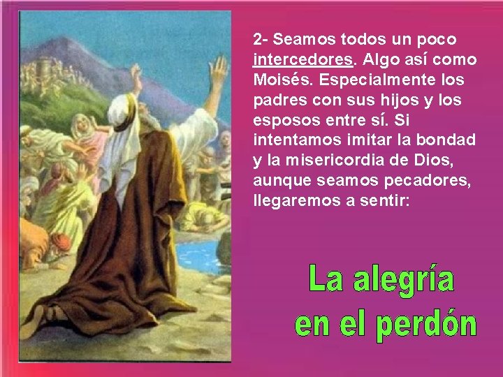 2 - Seamos todos un poco intercedores. Algo así como Moisés. Especialmente los padres