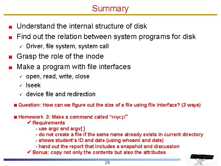 Summary Understand the internal structure of disk Find out the relation between system programs