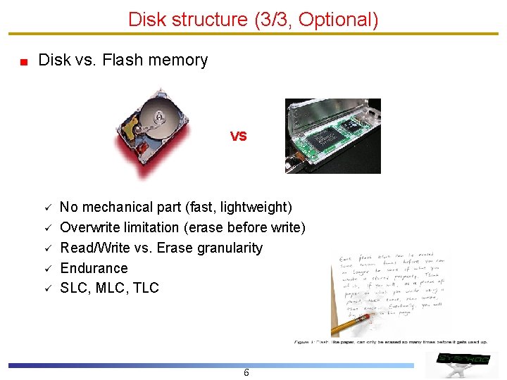 Disk structure (3/3, Optional) Disk vs. Flash memory VS ü ü ü No mechanical