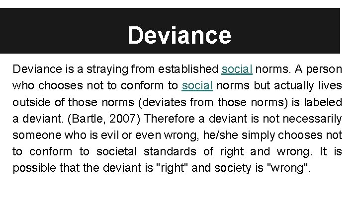 Deviance is a straying from established social norms. A person who chooses not to