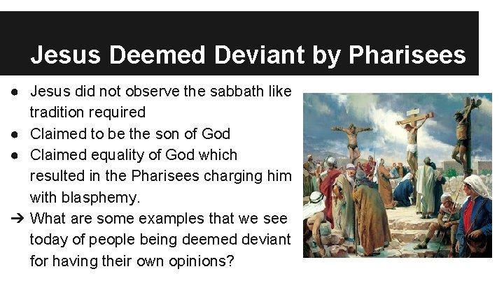 Jesus Deemed Deviant by Pharisees ● Jesus did not observe the sabbath like tradition