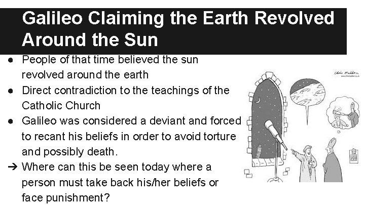 Galileo Claiming the Earth Revolved Around the Sun ● People of that time believed