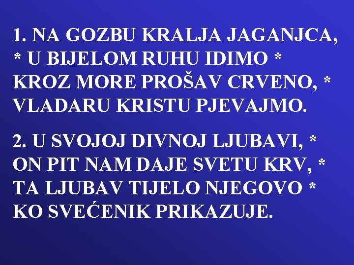 1. NA GOZBU KRALJA JAGANJCA, * U BIJELOM RUHU IDIMO * KROZ MORE PROŠAV