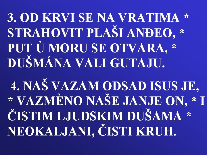 3. OD KRVI SE NA VRATIMA * STRAHOVIT PLAŠI ANĐEO, * PUT Ù MORU