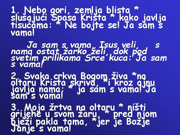 1. Nebo gori, zemlja blista * slušajući Spasa Krista * kako javlja tisućama: * 1. Nebo gori, zemlja blista * slušajući Spasa Krista * kako javlja tisućama: *
