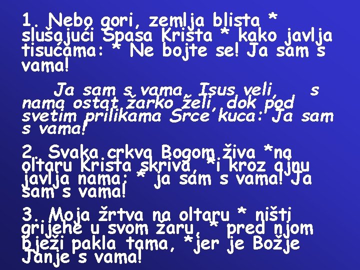 1. Nebo gori, zemlja blista * slušajući Spasa Krista * kako javlja tisućama: *