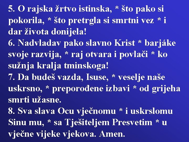 5. O rajska žrtvo istinska, * što pako si pokorila, * što pretrgla si 5. O rajska žrtvo istinska, * što pako si pokorila, * što pretrgla si