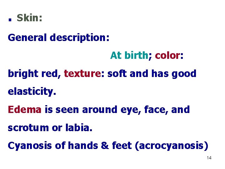 . Skin: General description: At birth; color: bright red, texture: soft and has good