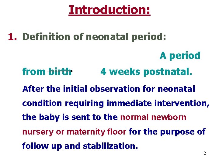 Introduction: 1. Definition of neonatal period: A period from birth 4 weeks postnatal. After