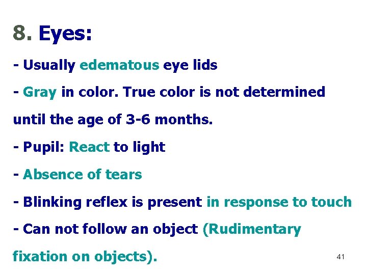8. Eyes: - Usually edematous eye lids - Gray in color. True color is