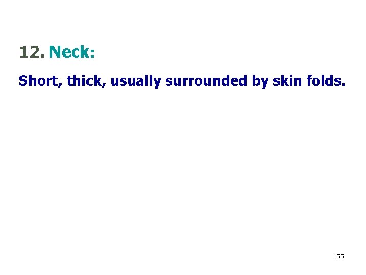 12. Neck: Short, thick, usually surrounded by skin folds. 55 
