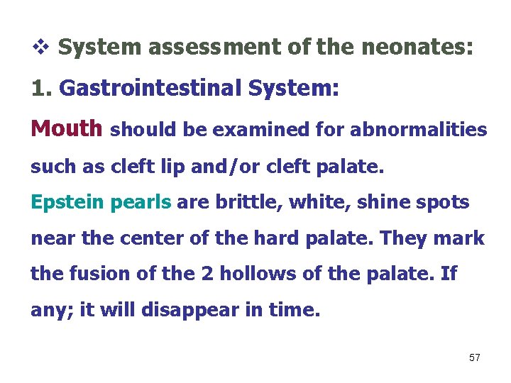 v System assessment of the neonates: 1. Gastrointestinal System: Mouth should be examined for