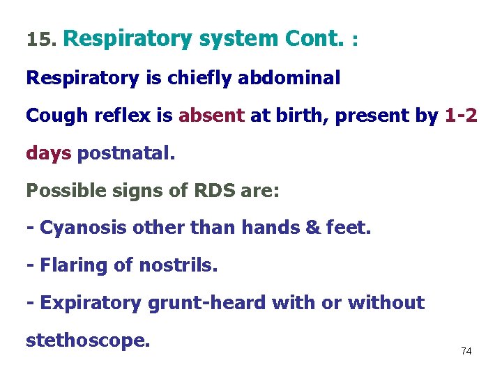 15. Respiratory system Cont. : Respiratory is chiefly abdominal Cough reflex is absent at