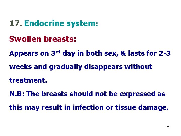 17. Endocrine system: Swollen breasts: Appears on 3 rd day in both sex, &