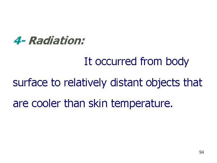 4 - Radiation: It occurred from body surface to relatively distant objects that are