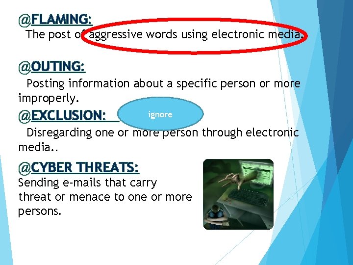 @FLAMING: The post of aggressive words using electronic media. @OUTING: Posting information about a